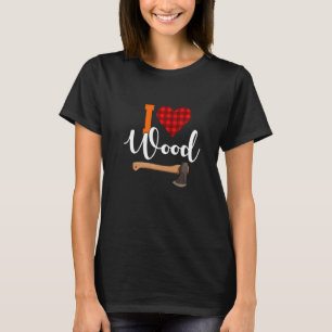 T-shirt I Love Wood Lumberjack Chainsaw