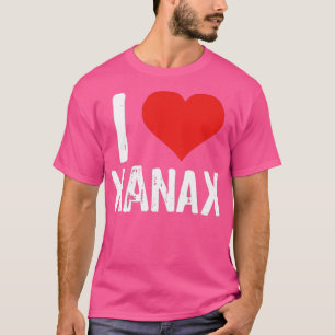 T-shirt I Love Xanax