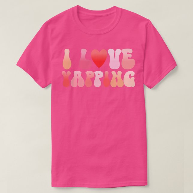 T-shirt I Love Yapping parler beaucoup (Design devant)