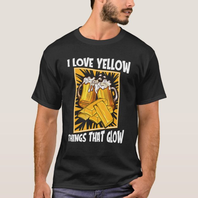 T-shirt I Love Yellow Things That Glow   Prospecting Gold  (Devant)