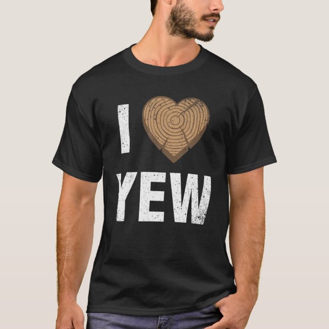 T-shirt I Love Yew Valentines Day Woodworking Carpenter Gi (Devant)