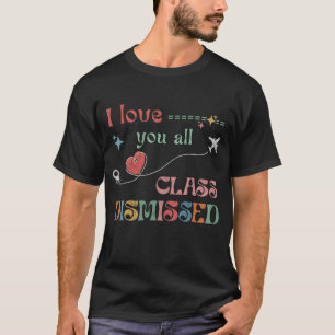 T-shirt I Love You All Class Rejeté Dernier jour de l'écol