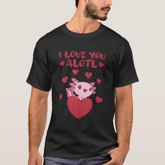 T-shirt I Love You Alotl Axolotl Valentine's Day Heart Axo (Devant)