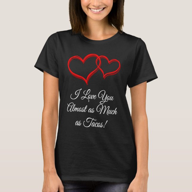 T-shirt I Love You as Much as Tacos  Valentines Day Humor (Devant)