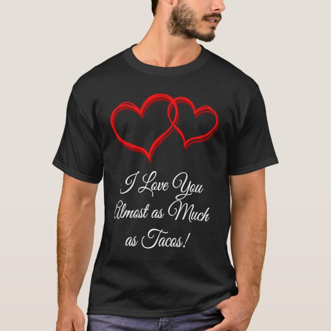 T-shirt I Love You as Much as Tacos  Valentines Day Humor (Devant)
