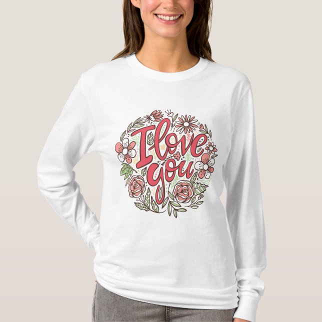 T-shirt I Love You Floral Wreath Romantic Roses Long Sleev (Devant)