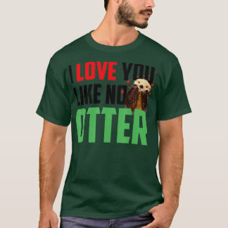 T-shirt I Love You Like No Otters Funny Sea Otter