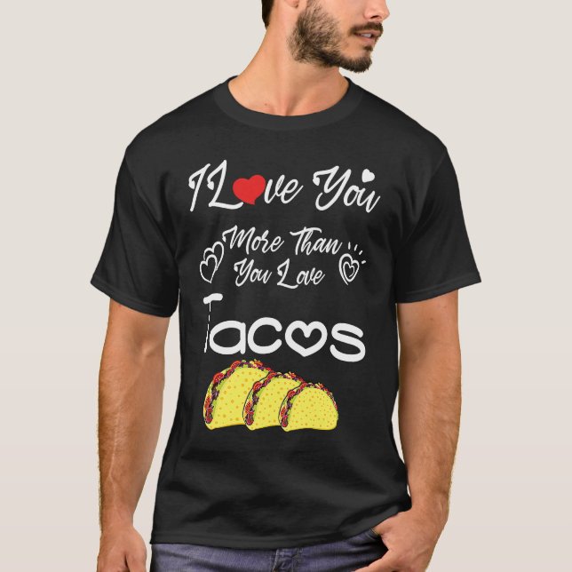 T-shirt I Love You More Than You Love Tacos, Couples Valen (Devant)