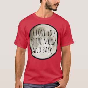 T-shirt I love you to the moon and back