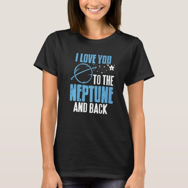 T-shirt I Love You To The Neptune & Back  Astronomer Prese (Devant)