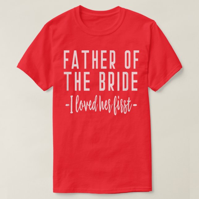 T-shirt I Loved Her First Father of the Bride Wedding Dad  (Design devant)