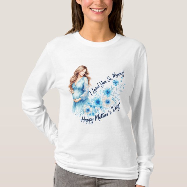 T-shirt “I Loved You So, Mommy” – Elegant Mother’s Day Flo (Devant)