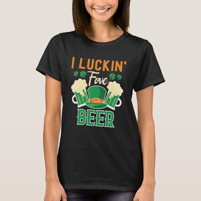 T-shirt I Luckin Fove Beer St Patty s Day Irish Pun (Devant)