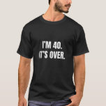 T-shirt I m 40 It's Over Funny 40th Birthday Cadeau Homme<br><div class="desc">I m 40 It's Over Funny 40th Birthday Cadeau Hommes Débardeur</div>