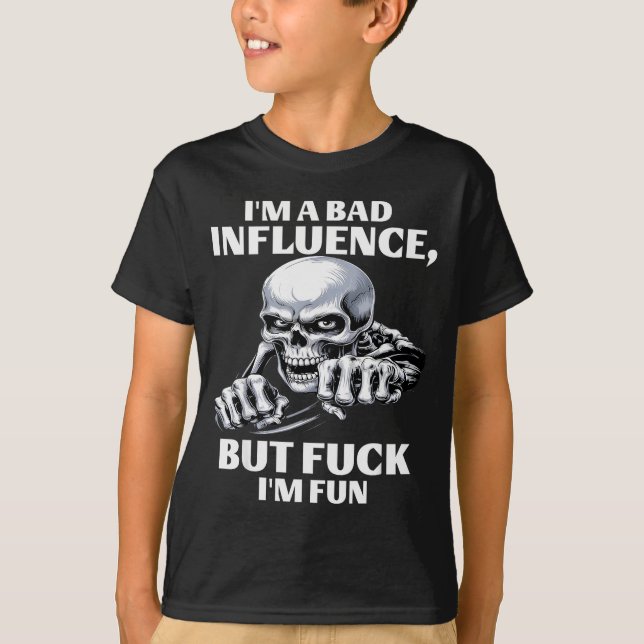 T-shirt I’m A Bad Influence But Fck I’m Fun  (Devant)