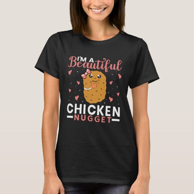 T-shirt I m a Beautiful Chicken Nugget for Nugget  or Nugg (Devant)