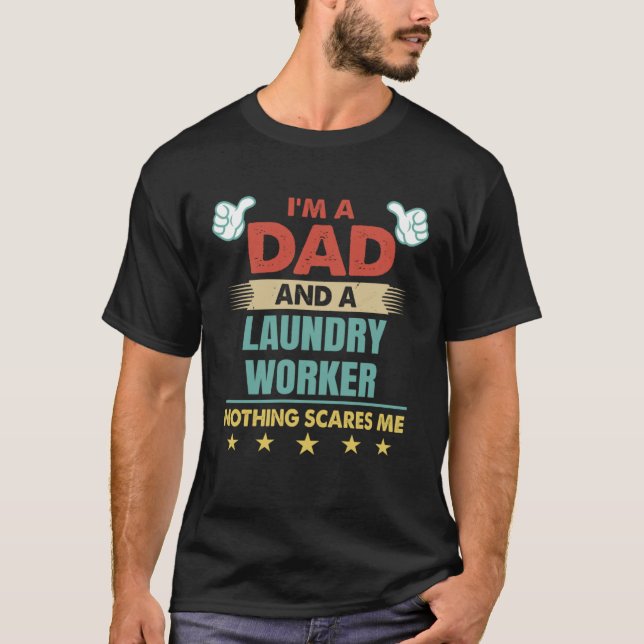 T-shirt I m A Dad And A Laundry Worker Nothing Scares Me (Devant)