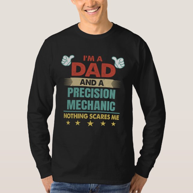 T-shirt I m A Dad And A Precision Mechanic Nothing Scares  (Devant)