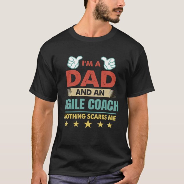 T-shirt I m A Dad And An Agile Coach Nothing Scares Me (Devant)