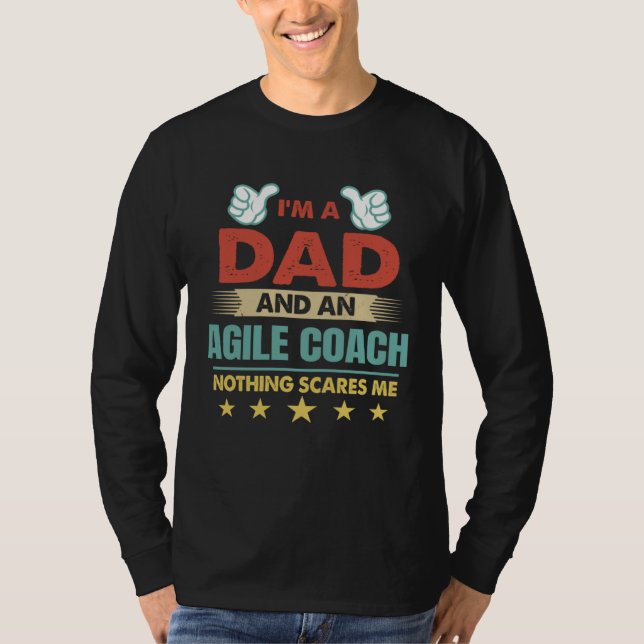 T-shirt I m A Dad And An Agile Coach Nothing Scares Me (Devant)