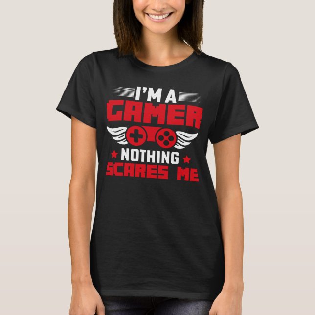 T-shirt I m a Gamer nothing scares me (Devant)