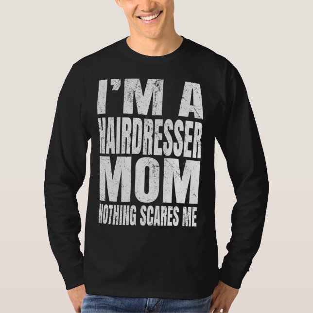 T-shirt I m A Hairdresser Mom Nothing Scares Me  Barbering (Devant)
