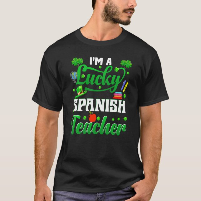 T-shirt I M A Lucky Spanish Teacher Funny St Patrick S Day (Devant)