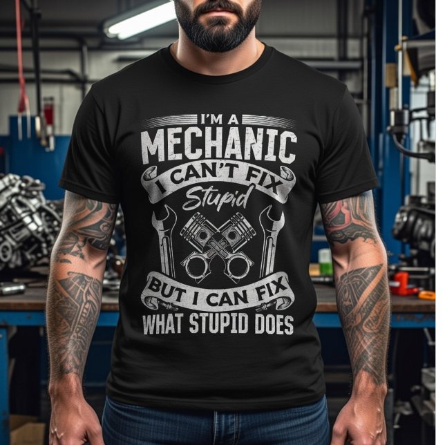 T-shirt I’m a Mechanic, I Can’t Fix Stupid –Funny Mechanic (Créateur téléchargé)