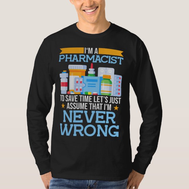 T-shirt I m A Pharmacist To Save Time Lets Assume I m Righ (Devant)