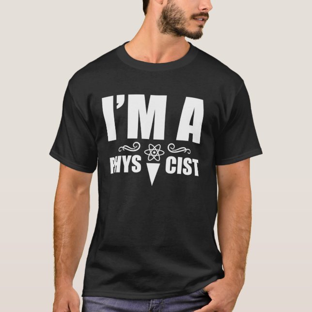 T-shirt I m a physicist  Science Physics Scientist (Devant)