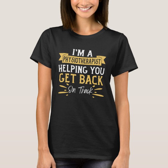 T-shirt I m A Physiotherapist Helping you Get Back On Trac (Devant)