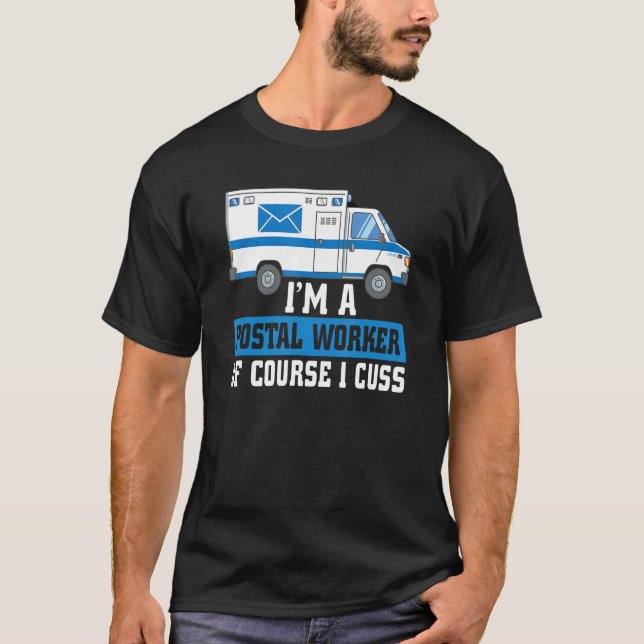 T-shirt I m A Postal Worker Of Course I Cuss Mailman Mail  (Devant)