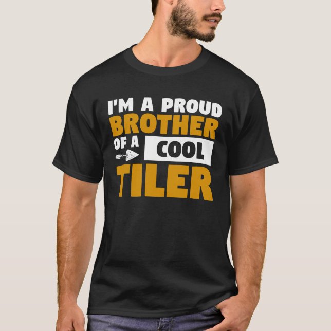 T-shirt I m A Proud Brother Of A Cool Tiler Tiling Tilers (Devant)