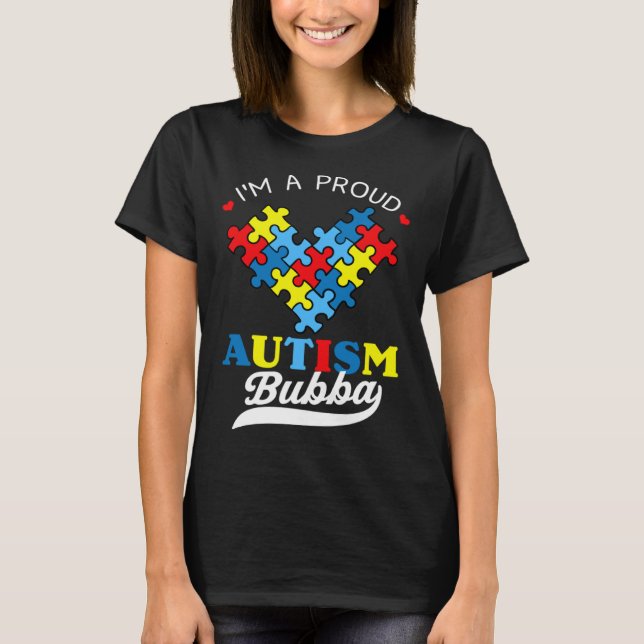 T-shirt I m A Proud Bubba Autism Awareness Heart Autistic  (Devant)