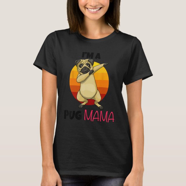 T-shirt I m A Pug Mama Dab Pose Dogs Pets Parent Love  Paw (Devant)