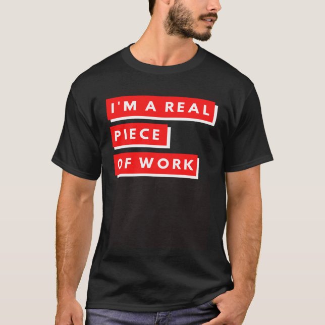 T-shirt I m a Real Piece of Work Sarcastic Self Aware (Devant)