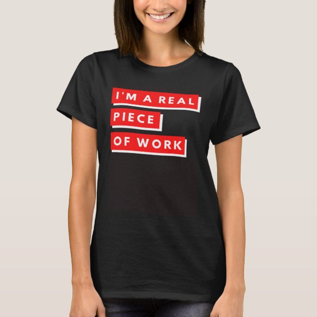 T-shirt I m a Real Piece of Work Sarcastic Self Aware (Devant)