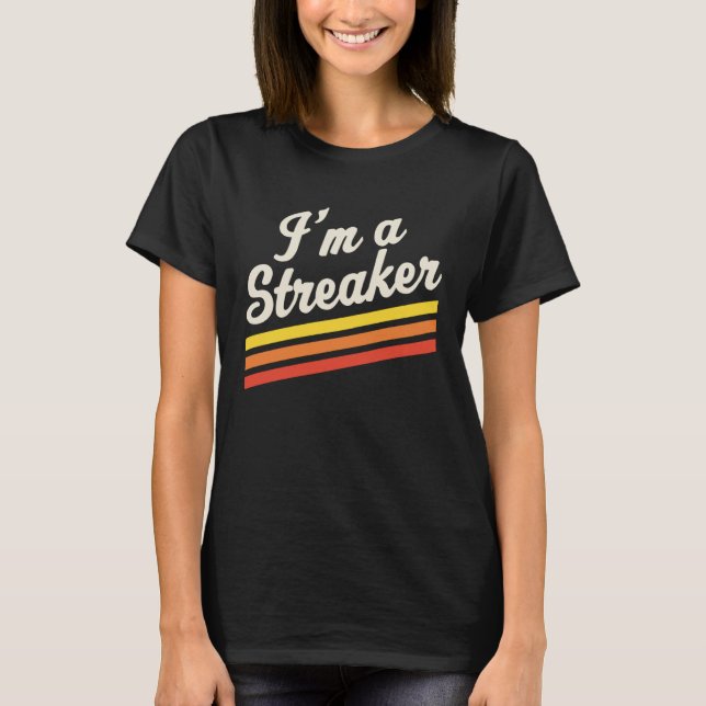 T-shirt I m A Streaker Run Streak Running Streak Runner (Devant)