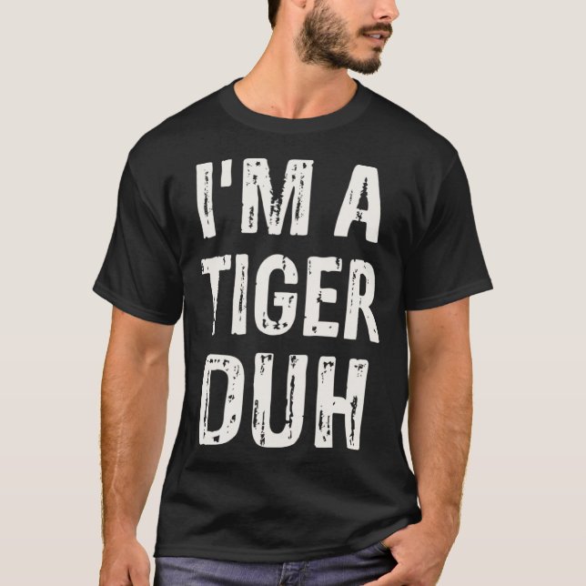 T-shirt I m a Tiger Duh Halloween Costume (Devant)