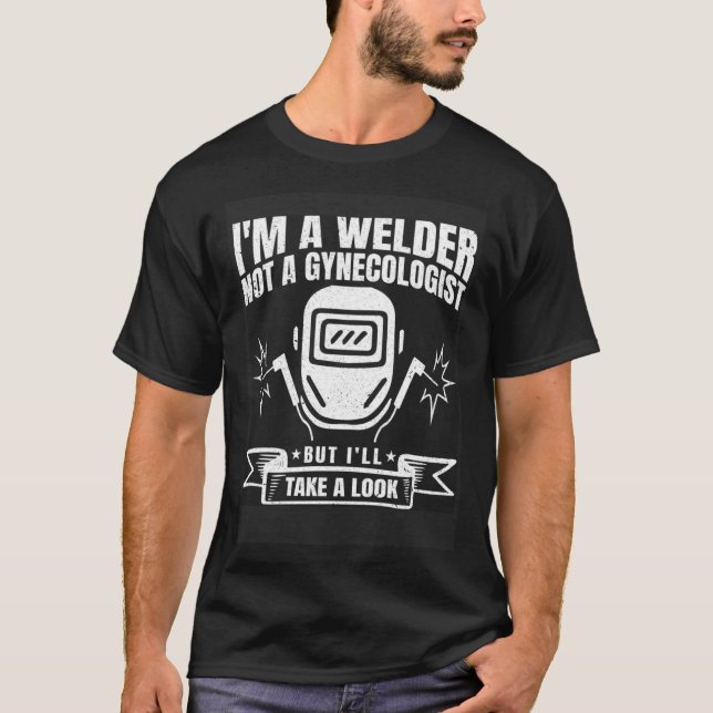 T-shirt I´m A Welder Not A Gynecologist Metal Worker Weldi (Devant)