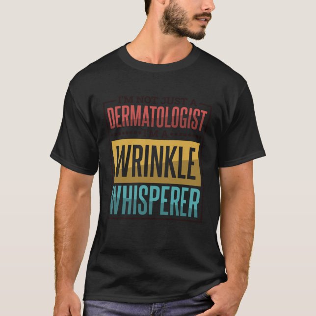 T-shirt I M A Wrinkle Whisperer Dermatologist and Dermatol (Devant)