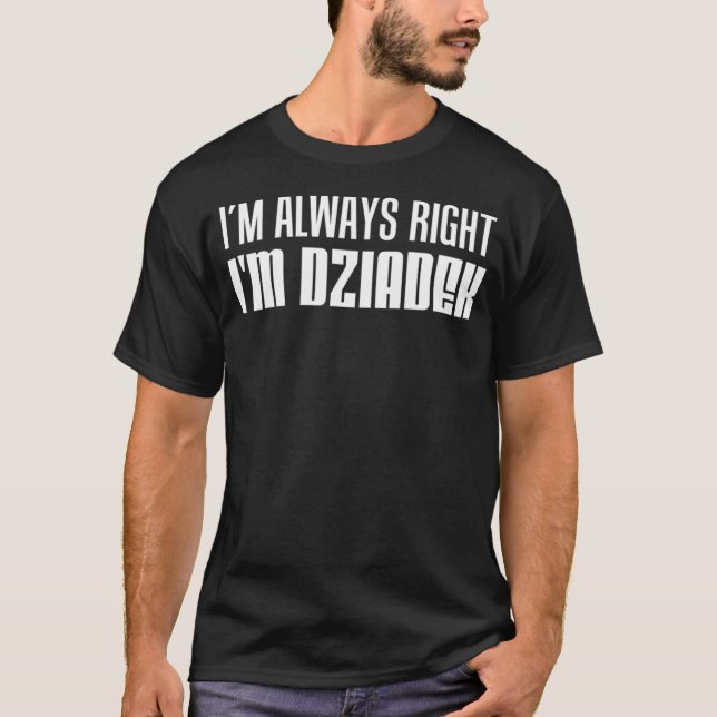 T-shirt I m Always Right I m Dziadek Polish Grandfather (Devant)