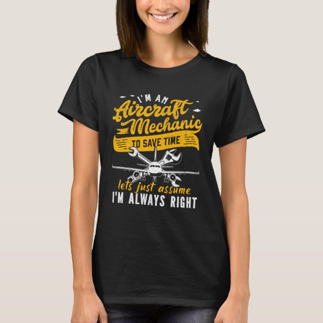 T-shirt I m An Aircraft Mechanic Save Time Assume Always R (Devant)