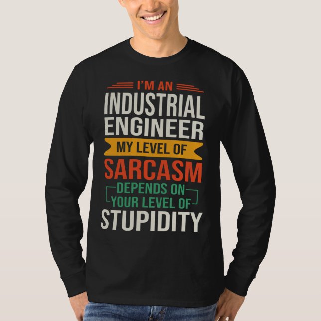 T-shirt I m an Industrial Engineer  Sarcastic Saying Quote (Devant)