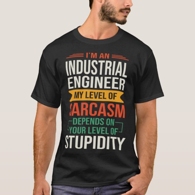 T-shirt I m an Industrial Engineer  Sarcastic Saying Quote (Devant)