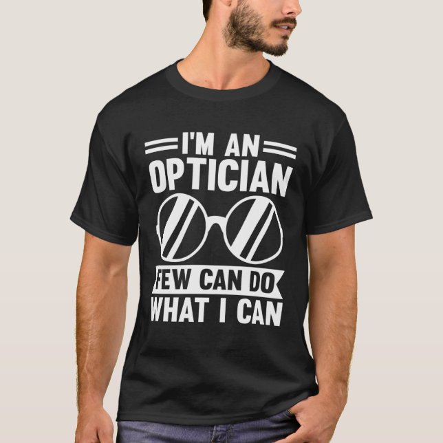 T-shirt I m An Optician Few Can Do What I Can (Devant)