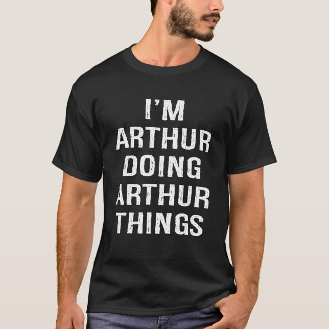 T-shirt I m Arthur Doing Arthur Things Nom Anniversaire T  (Devant)