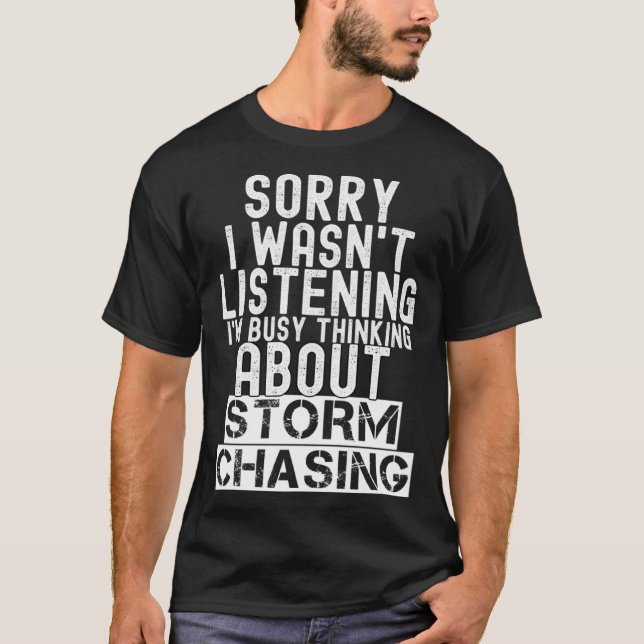 T-shirt I m Busy Thinking About Storm Chasing  Storm Chase (Devant)