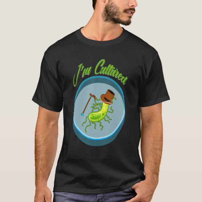 T-shirt I_m cultured, Funny Bacteria Biology Biologist Mic (Devant)