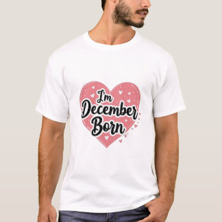 T-shirt I’m December Born